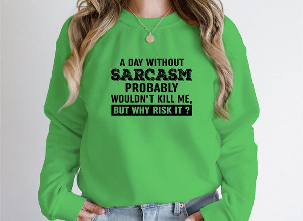 A Day Without Sarcasm Sweat Shirt