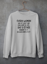 Every Woman Has At Least One Challenge In Life Sweat Shirt